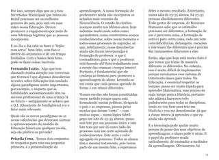 Por isso, sempre digo que os 5.600
Secretários Municipais que temos no
Brasil precisam ser os melhores
gestores do país, pois está em suas
mãos nossa Educação. Devem
promover o engajamento por meio de
uma liderança legítima que as pessoas
incorporem.
E no dia a dia cabe se fazer o “feijão
com arroz” bem feito, com foco e
dentro do orçamento e de um tempo
limitados. Com o básico bem feito,
pode-se fazer coisas incríveis.
Fernando Luzio. Algo que tem
chamado minha atenção nas conversas
que tivemos é que algumas descobertas
recentes sobre Educação têm mudado
alguns paradigmas muito importantes,
por exemplo, o impacto que as
habilidades socioemocionais têm no
sucesso profissional de uma criança lá
no futuro – antigamente se achava que
o Q.I. (Quociente de Inteligência) era o
fator mais relevante.
Quais são os novos paradigmas ou as
novas referências que deveriam nortear
o aprimoramento do modelo de
Educação básica em qualquer escola,
seja ela pública ou privada?
Priscila Cruz. Temos dois conjuntos
de respostas para esta sua pergunta:
primeiro, é a personalização da
aprendizagem. A nossa formação de
professores ainda não incorporou os
achados mais recentes da
Neurociência. O estudo do cérebro
avançou muito nos últimos anos, hoje
sabemos muito mais sobre como
aprendemos, como construímos nossos
conhecimentos, sobre nossa memória e
todos esses processos de cognição, só
que, infelizmente, essas descobertas
ainda não foram incorporadas à
formação do professor, o que é
contraditório, pois o quê o professor
está fazendo ali? Está trabalhando com
a mente das crianças o tempo inteiro!
Portanto, é fundamental que ele
conheça as técnicas para promover a
aprendizagem do aluno. Levando-se
em conta que cada pessoa aprende de
forma e em ritmos diferentes.
Nossas escolas não foram constituídas
nesse modelo porque quem está
formulando nossas políticas, dirigindo
o país e as empresas, passou pelas
escolas que deram “certo” – com
muitas aspas – numa lógica fabril:
pego um lote de 25-35 alunos, passo
este lote por um processo único e este
lote tem que sair do outro lado do
processo com um certo acúmulo de
conhecimentos. Este seria o valor
agregado do processo. Todos os alunos
têm o mesmo tratamento, pois fazem
parte de um mesmo lote, e esperamos
deles o mesmo resultado. Entretanto,
numa sala de 25-35 alunos, há 25-35
pessoas absolutamente diferentes.
Todo gestor de empresa, de Recursos
Humanos sabe que os estímulos
precisam ser diferentes, a formação de
um é para uma coisa, a formação de
outro é para outra coisa, cada um vem
com deficiências, defasagens, vocações
e interesses tão diferentes que é preciso
dar tratamentos diferentes a eles.
Então, algo que hoje está muito claro é
que temos que tratar de maneira
diferente os diferentes. No entanto,
isso é muito difícil de implementar
porque enraizamos esse sistema de
tratamento único para todos. Na
Educação, é essencial respeitar os
tempos: posso ser muito rápido para
aprender Matemática, mas preciso de
mais tempo para a História, portanto
não adianta fazermos tudo
padrãozinho para todas as disciplinas,
senão eu vou ficar para trás em
História e vou me desestimular, já que
a classe inteira já aprendeu o que eu
ainda não aprendi.
E a tecnologia pode ajudar muito
porque de posse dos seus objetivos de
aprendizagem, o aluno pode ir atrás. E
o papel do professor muda
radicalmente: de ensinador a mediador
da aprendizagem. Obviamente, há
13
 