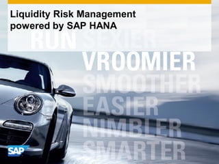 Liquidity Risk Management
powered by SAP HANA
 