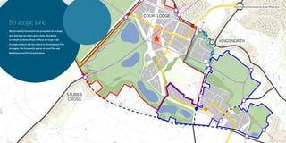 STEED
LANE
E
N
A
L
AD
HA
MAGPIE
Track
Accord
Bon
Wood
Snails
Track
Farm
Stubb's Cross
Path
Farm
Blind Grooms
Drain
Pav
Ground
Cricket
Pav
45m
40m
40
37m
41m
43m
47m
41m
38m
41m
Depot
Ground
Cricket
Farm
Kingsthorne
Far
Farm
Snailswood
in
Sluice
Issues
Drain
Dra
in
Drain
S T E E D S
ROAD
ROMN
EY
F
O
R
E
S
T A
LL
M
E
A
D
STEEDSCL
Drain
Dra
in
Dra
in
Woodcock
Green
Dewards
m
Kingsnorth
46m
42m
38m
48m
40m
ol
Mumford
House
Mu
Path
Old Mumford
Farm
Bond
Farm
Kiln
Farm
Taylor
Farm
Path
Path
Playing
Field
FB
Pavilion
Drain
Issues
Track
Kingsnorth
Conservation Fields
Cricket
Ground
PW
Farm
Little Court Lodge
Cross
Stubb's
Track
Path
course of
39m
Drain
Drain
ROMAN ROAD
LENG
TH
House
Farm
Farmhouse
Smithfield
Farmhouse
Goatley
Houghton
42m
45m
50m
Bond
Cottage
Path
45m
Path
45m
Drain
38m
Drain
Drain
Drain
Farm
Bartlett
Dra
in
B
L
MOATFIE
LD
O
W
F
IE L D
V
IEW
D
O
W
BR
I
D
L O S E DR
Supermarket
AURELLUS CL
L
STUMBLE
LANE
S
MOORG
D
NI
L
B
TALLY
PO
CH
U
R
C
H
H
IL L
ROAD
R
IVI
ERS
ID
E
C
L
RODUT
MRAF
C
LE
CHURCH LA
POUND
CT
RTLE
CT
De
Farm
48m
Schoo
Mulberry
House
ord
PO
shop
Path
Track
D
rain
Drain
LAN
LAN
LAN
LAN
LANANE
AN
1
Drain
Drain
Dra
DrD
MYRTL
M
UOOOOOOOP
NU
L
0m0m
S O U T H
PW
M
H
L
TTRTRRRTRCOURUROUROURRTTTC TLODGECOURTTLODGDDTLODGDDR
RTHRTRTGGGGGGGGKINGSNOR
PWPW
GSNORRKINGSGGNGNG OOSS OOSSNNIINNNNGSNORINNNGSS OORKI GNKKK NGGGKKK OOS RRGGSNK SNSNINK S OKK
BB’SBBBBBBB’SSSSTUTUUBUBBBBBUBBBBUBBSTSTSSSSSTSS
SSSSSSSSSSSSSSCRROSSRRORROSOSROSRCRRRCRCCR SSOSSSSSOSSS
Strategic land
We are heavily involved in the promotion of strategic
land and have secured a great many allocations
on behalf of clients. Many of these are large scale
strategic projects and are central to Development Plan
strategies. We frequently appear at Local Plan and
Neighbourhood Plan Examinations.
South Ashford Masterplan by Urban Wilderness
 