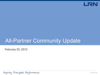 All-Partner Community Update
February 23, 2012




                               Confidential
                                      Confidential
 