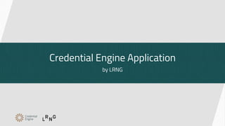 Credential Engine Application
by LRNG
 