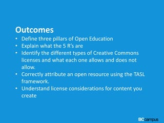 Outcomes
• Define three pillars of Open Education
• Explain what the 5 R’s are
• Identify the different types of Creative ...