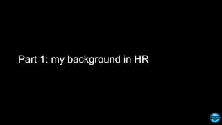 Part 1: my background in HR
 