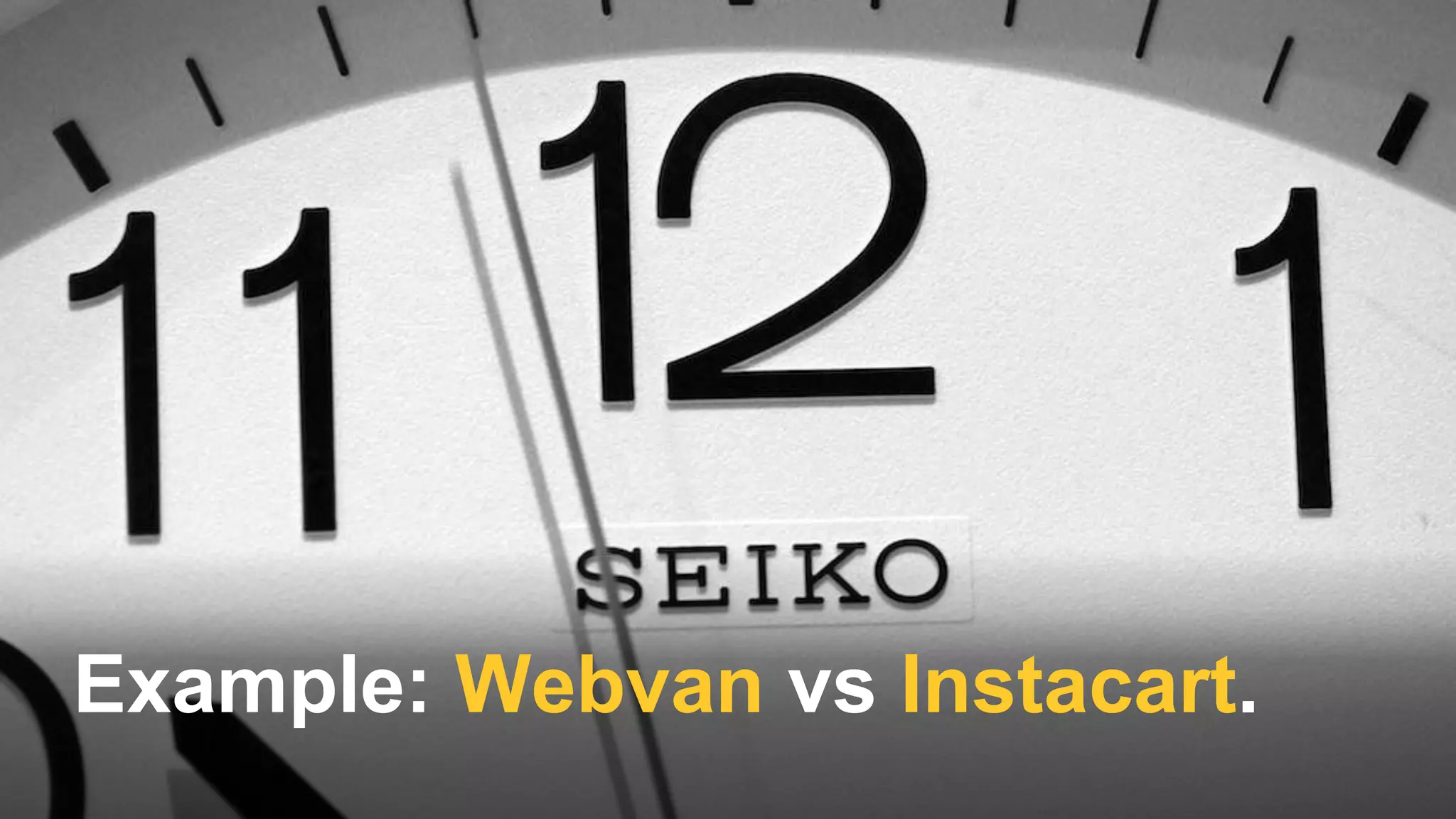 Example: Webvan vs Instacart.
 