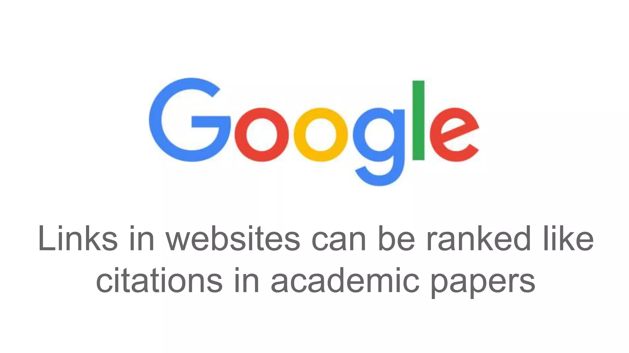 Links in websites can be ranked like
citations in academic papers
 