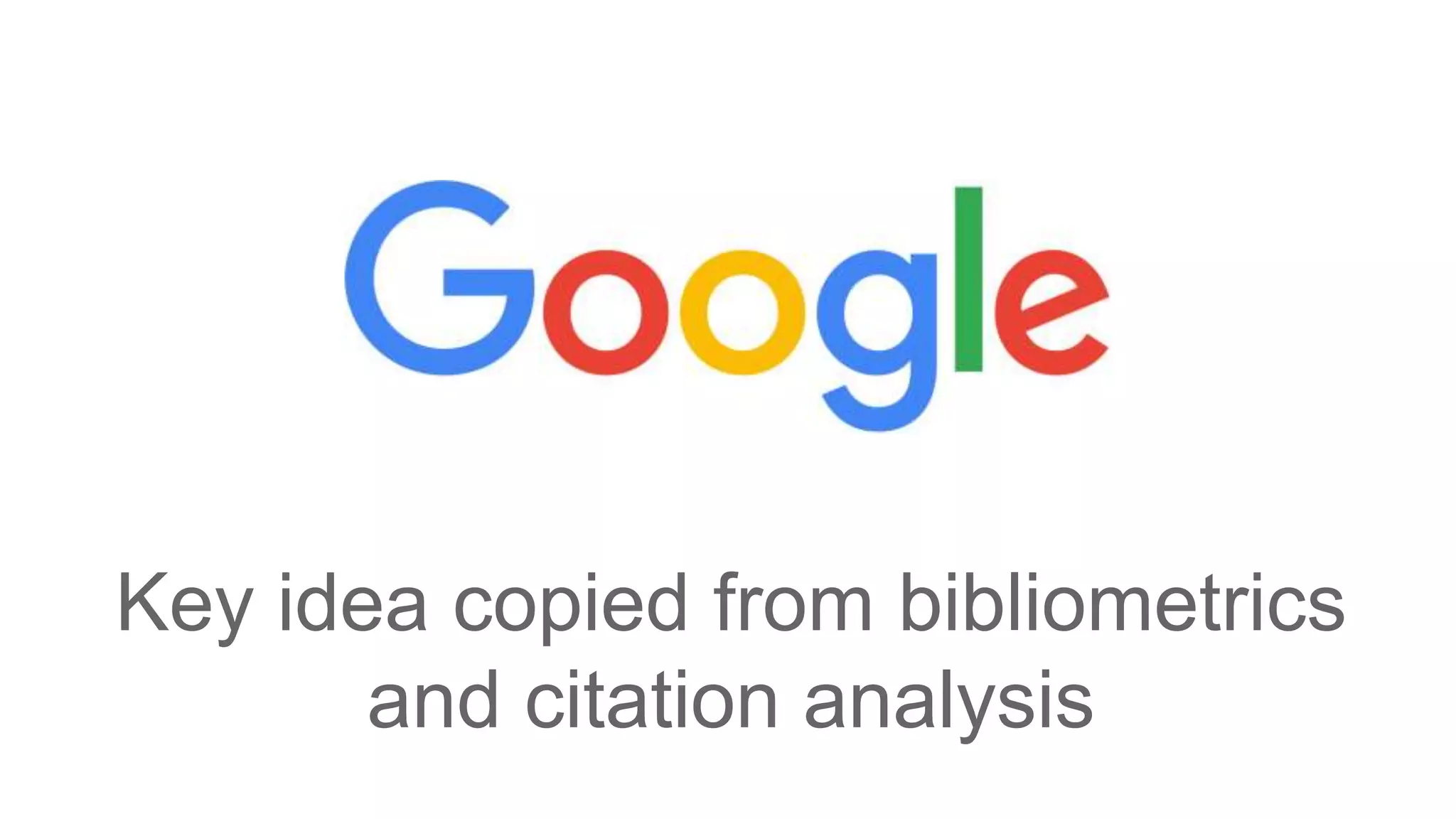 Key idea copied from bibliometrics
and citation analysis
 