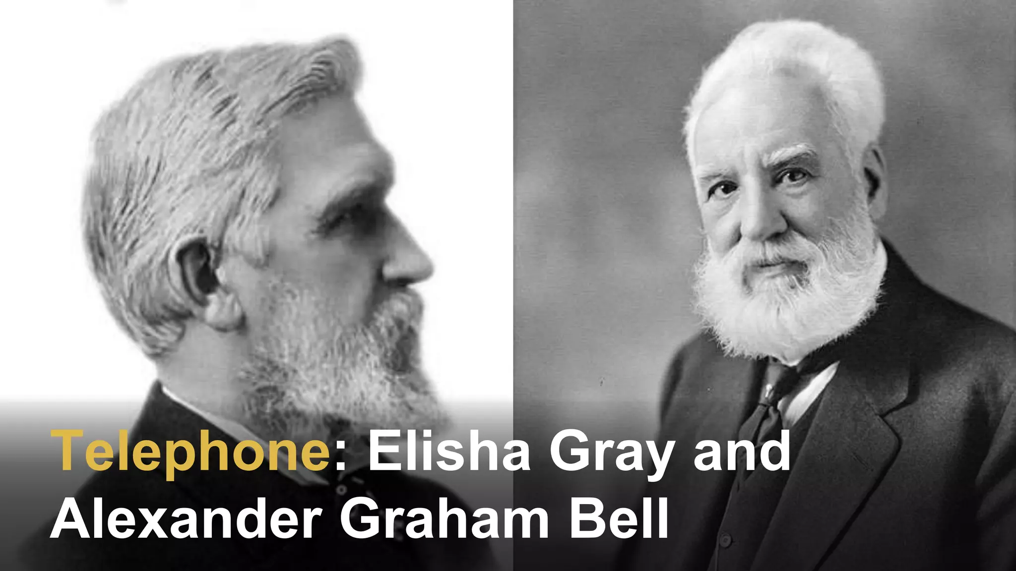 Telephone: Elisha Gray and
Alexander Graham Bell
 