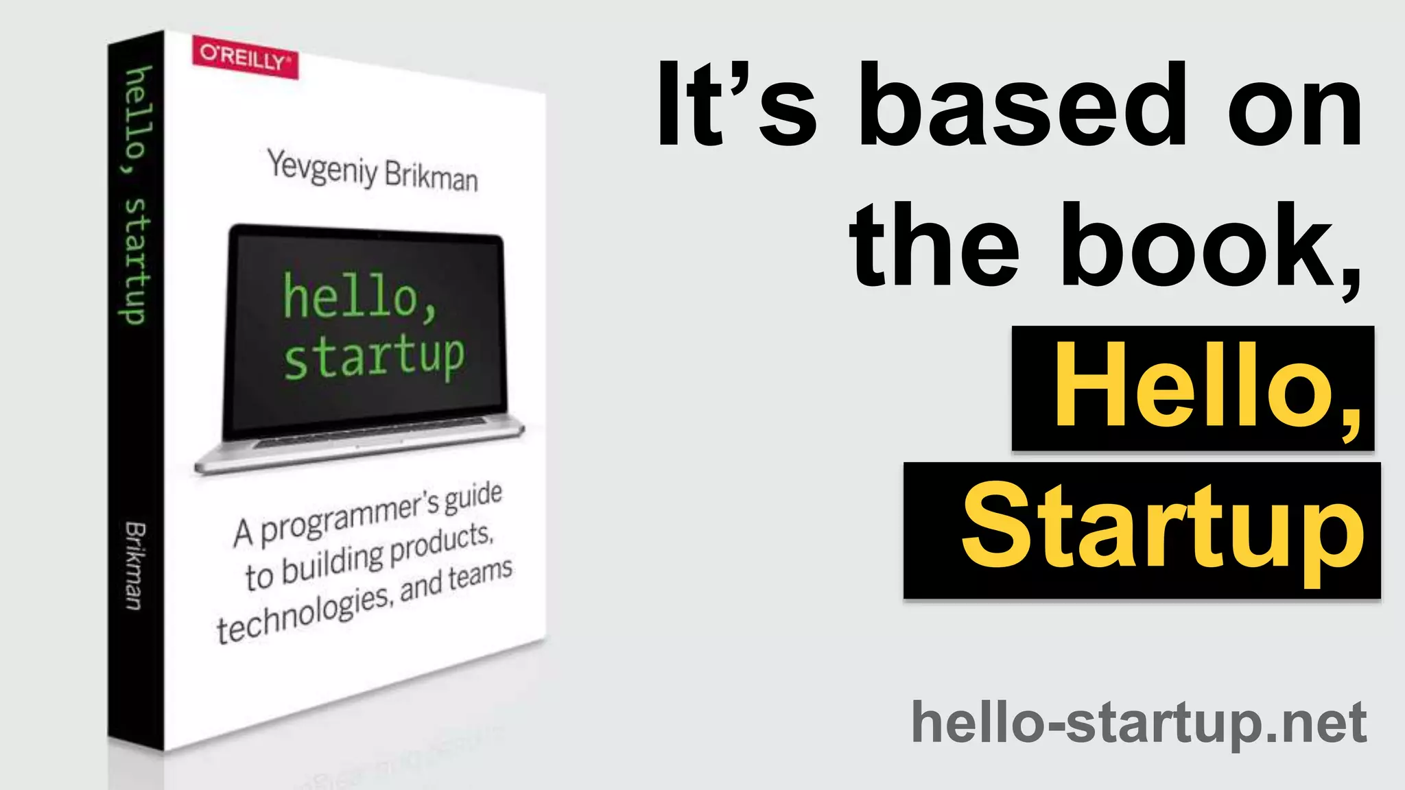 It’s based on
the book,
Hello,
Startup
hello-startup.net
 