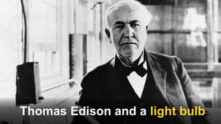 Thomas Edison and a light bulb
 