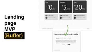 Landing
page
MVP
(Buffer)
 