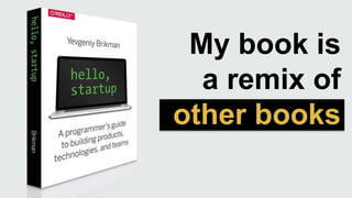 My book is
a remix of
other books
 