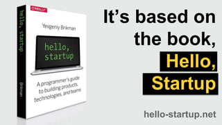 It’s based on
the book,
Hello,
Startup
hello-startup.net
 
