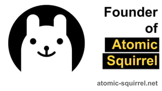 Founder
of
Atomic
Squirrel
atomic-squirrel.net
 
