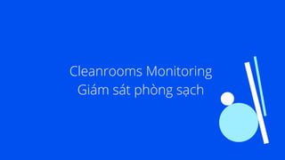 Cleanrooms Monitoring
Giám sát phòng sạch
 