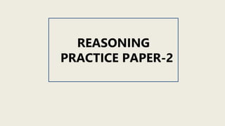 REASONING
PRACTICE PAPER-2
 
