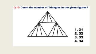 Q.10- Count the number of Triangles in the given figures?
1. 31
2. 32
3. 33
4. 34
 