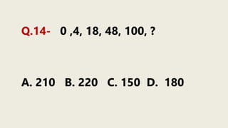 Q.14- 0 ,4, 18, 48, 100, ?
A. 210 B. 220 C. 150 D. 180
 
