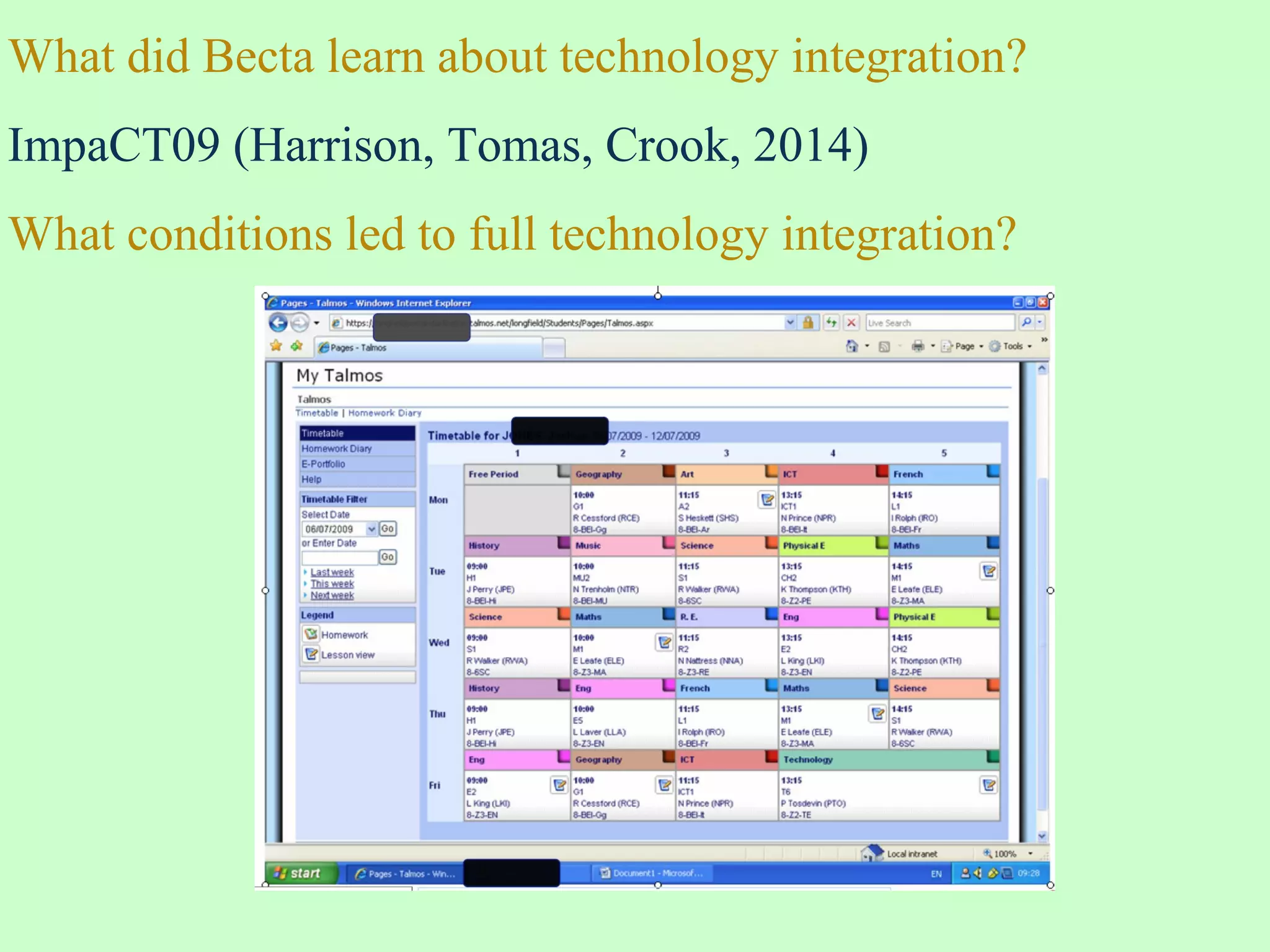 What did Becta learn about technology integration?
ImpaCT09 (Harrison, Tomas, Crook, 2014)
What conditions led to full technology integration?
 