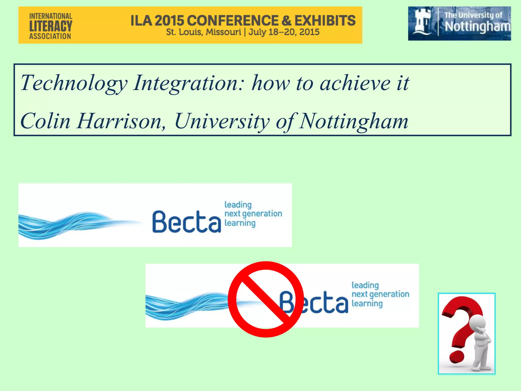 Technology Integration: how to achieve it
Colin Harrison, University of Nottingham
 