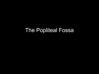 The Popliteal Fossa
 