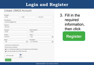 DEPARTMENT OF EDUCATION
Login and Register
3. Fill in the
required
information,
then click
Register
Register
 