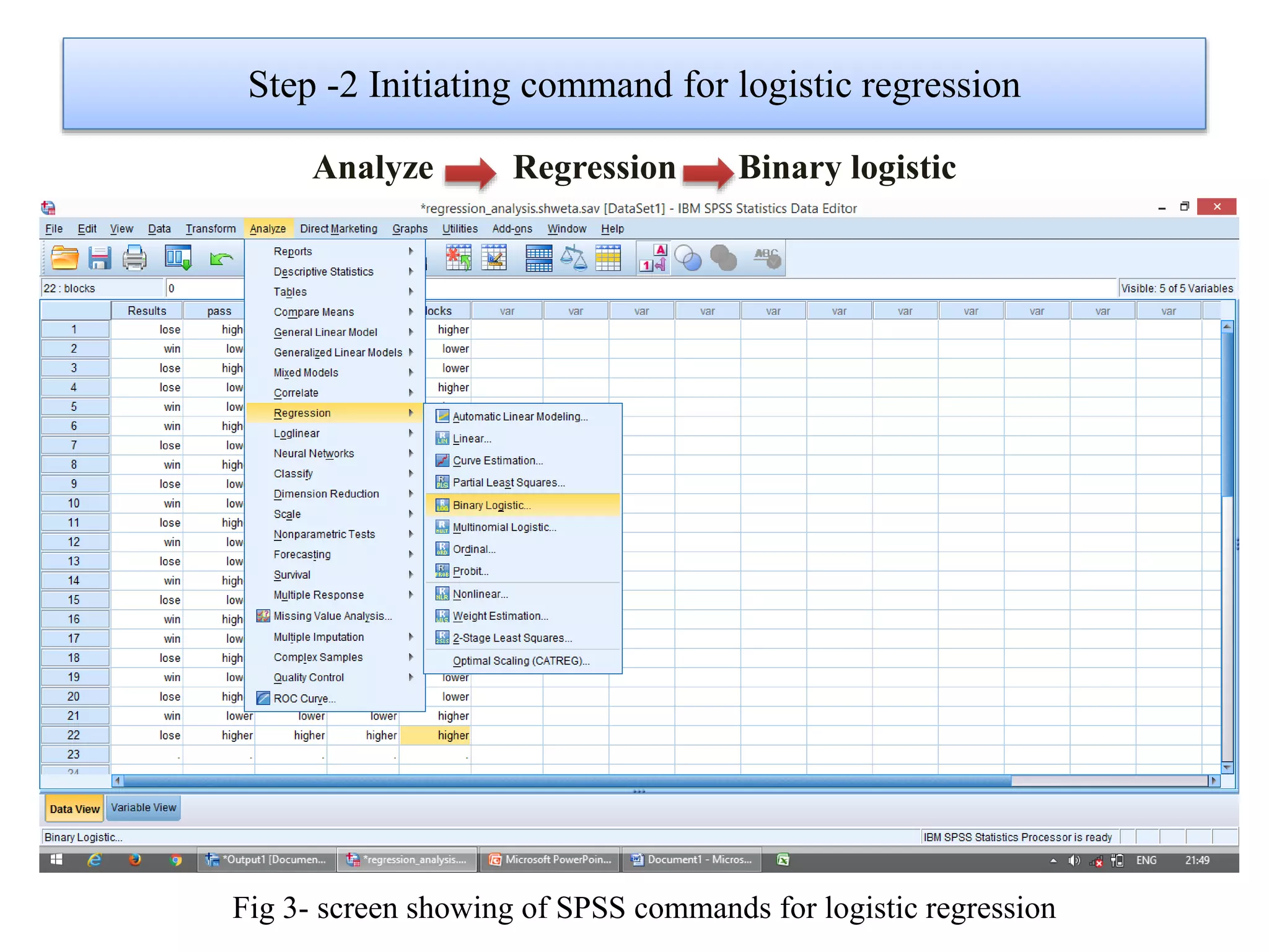Step -2 Initiating command for logistic regression
Fig 3- screen showing of SPSS commands for logistic regression
Analyze Regression Binary logistic
 