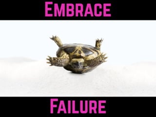 Failure
Embrace
 