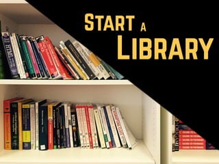 Start A
Library
 