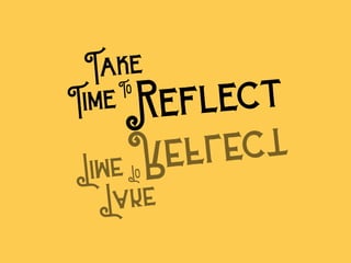 Reflect
Take
To
Time
Reflect
Take
To
Time
 