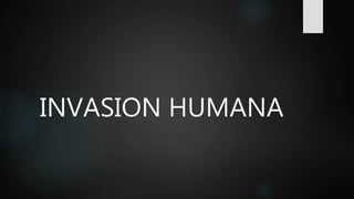 INVASION HUMANA
 