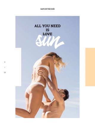 ALL YOU NEED
IS
LOVE
sun
SAFE IN THE SUN
8
/
28
 