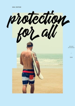 protection
forall
2018 / EDITION
ΙΟΎΛΙΟΣ
ΑΎΓΟΥΣΤΟΣ
/
2018
 