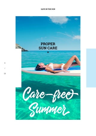 PROPER
SUN CARE
=
Care-free
Summer
SAFE IN THE SUN
8
/
28
 