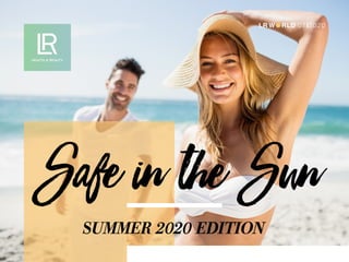 Safe in the SunSUMMER 2020 EDITION
LR W RLD 07I2020
 