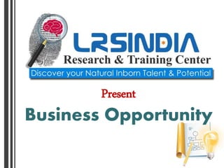 Present
Business Opportunity
 