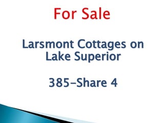 Larsmont Cottages on
Lake Superior
385-Share 4

 