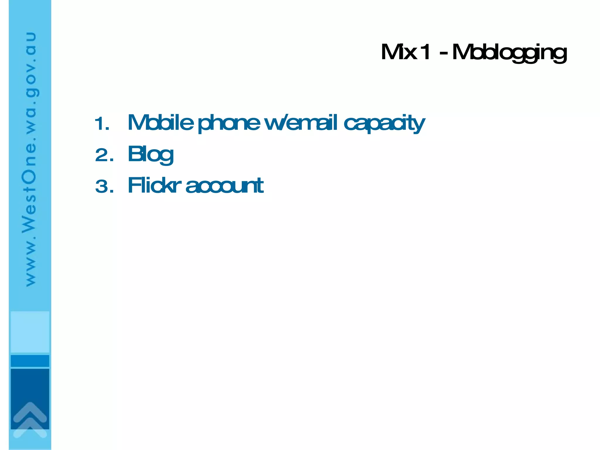 Mix 1 - Moblogging Mobile phone w/email capacity Blog Flickr account 