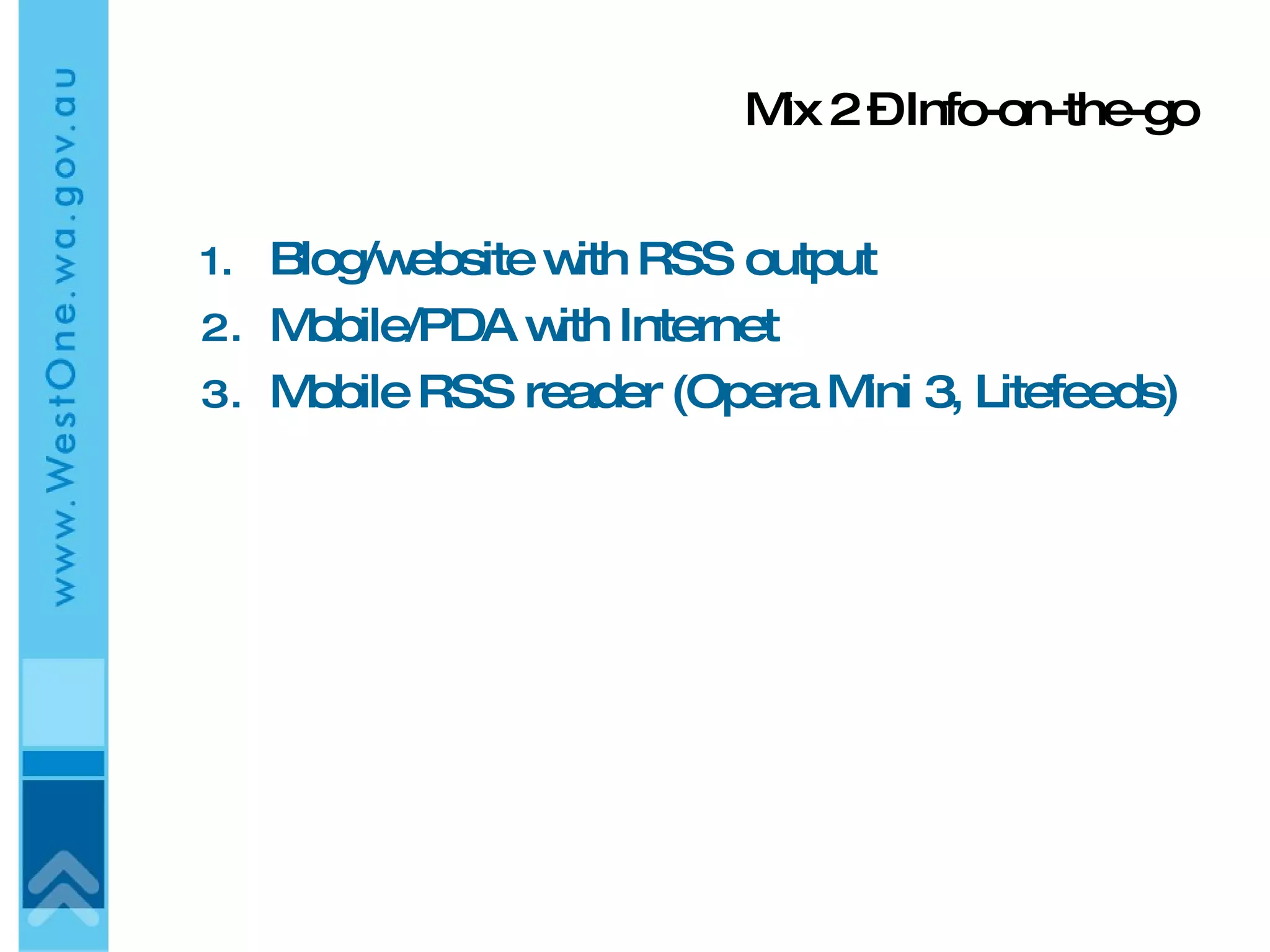 Mix 2 – Info-on-the-go Blog/website with RSS output Mobile/PDA with Internet Mobile RSS reader (Opera Mini 3, Litefeeds) 
