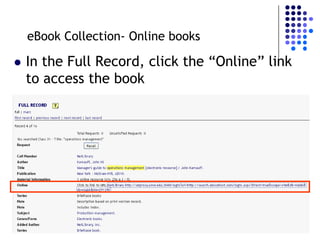 eBook Collection- Online books

   In the Full Record, click the “Online” link
    to access the book
 