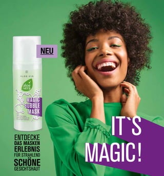 IT`S
MAGIC!
ENTDECKE
DAS MASKEN
ERLEBNIS
FÜR STRAHLEND
SCHÖNEGESICHTSHAUT
NEU
 