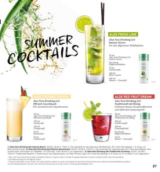 3 | **
SUMMER
ALOE COCONUT PEACH ALOE RED FRUIT DREAM
ALOE FRESH LIME
COCKTAILS
2 | **
1 | **
1
Das in den Aloe Vera Drinking Gelen enthaltene Vitamin C sorgt für einen normalen Energiestoffwechsel und eine normale Funktion des Immunsystems.
* der Referenzmenge für die tägliche Zufuhr.
**Unsere Umwelt liegt uns am Herzen. Als erstes Zeichen werden wir daher schrittweise die Aloe Vera Drinking Gele ohne zusäztliche Kunststoffdeckel ausliefern.
Je nach Bestellzeitpunkt wird auch dein nächstes Drinking Gel ein erster Schritt in Richtung Nachhaltigkeit sein.
1 | Aloe Vera Drinking Gel Intense Sivera | 80800 | 36,99  € | 1000 ml | Der Spezialist für das allgemeine Wohlbefinden: 90 % Aloe Vera-Blattgel, 7 % Honig, mit
Brennnessel-Extrakt. 2 | Aloe Vera Drinking Gel Pfirsich-Geschmack | 80750 | 32,99  € | 1000 ml | Der Zuckerfreie für Figurbewusste: 98 % Aloe Vera-Blattgel, ohne
Zuckerzusatz2
(Information für Diabetiker: nur 0,054 BE), 100% Vitamin C pro Tagesration*. 3 | Aloe Vera Drinking Gel Traditionell mit Honig | 80700 | 32,99 € |
1000 ml | Traditionelle Rezeptur in Anlehnung an die Orignalrezeptur von Pater Romano Zago: 90 % Aloe Vera-Blattgel, 9 % Honig, mit 75 % Vitamin C pro Tagesration*.
30 ml
Aloe Vera Drinking Gel
Intense Sivera
Ein Zweig
Pfefferminzblätter
10 ml
Limettensaft
160 ml
Bitter Lemon
100 ml
Wasser + Eiswürfel
Aloe Vera Drinking Gel
Intense Sivera:
Für dein allgemeines Wohlbefinden.
30 ml
Aloe Vera Drinking Gel
Traditionell mit Honig
100 ml
Cranberrysaft
100 ml
Granatapfelsaft
Ein Zweig
Pfefferminzblätter
70 ml
Wasser + Eiswürfel
30 ml
Aloe Vera Drinking Gel
Pfirsich-Geschmack
110 ml
Ananassaft
120 ml
Orangensaft
20 ml
Kokosmilch
20 ml
Limettensaft
Aloe Vera Drinking Gel
Traditionell mit Honig:
Verbessert deinen Energiestoffwechsel
und stärkt dein Immunsystem1
.
Aloe Vera Drinking Gel
Pfirsich-Geschmack:
Der Zuckerfreie für Figurbewusste.
21
 