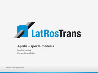 Ideju tirgus 2015. gada 10. jūnijā
Aprīlis – sporta mēnesis
Marika Lapiņa
Personāla vadītāja
 