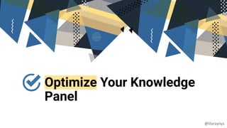 Optimize Your Knowledge
Panel
@lilyraynyc
 