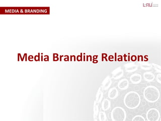 MEDIA & BRANDING
Media Branding Relations
 
