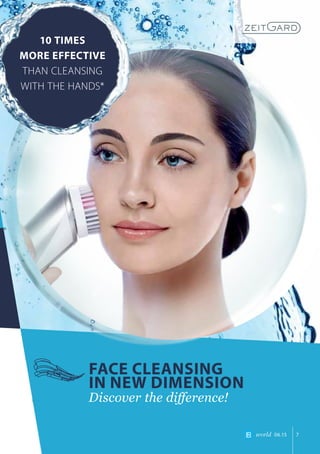 world 06.15 7
10 TIMES
MORE EFFECTIVE
THAN CLEANSING
WITH THE HANDS*
FACE CLEANSING
IN NEW DIMENSION
Discover the difference!
 
