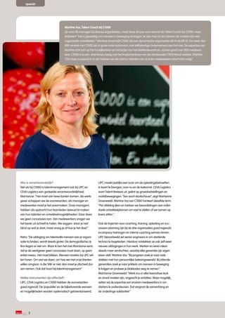 special




                                     Martine Vos, Talent Coach bij C1000
                                     Ze was HR manager bij diverse organisaties, maar koos dit jaar voor een rol als Talent Coach bij C1000. Haar
                                     drijfveer? “Het is geweldig om mensen in beweging te krijgen; te zien hoe zij zich binnen de context van een
                                     organisatie ontwikkelen.” Martine omschrijft C1000 als een dynamische organisatie die in de lift zit. De meer dan
                                     400 winkels van C1000 zijn in grote mate autonoom, met zelfstandige ondernemers aan het roer. De expertise van
                                     Martine richt zich op het hoofdkantoor en het kader van het distributiecentrum, samen goed voor 800 medewer-
                                     kers. C1000 is in een snel tempo bezig met het implementeren van de vernieuwde C1000 Rood-winkels. Martine:
                                     “Om daar succesvol in te zijn hebben we de inzet en talenten van al onze medewerkers heel hard nodig.”




Wie is verantwoordelijk?                                          UPC maakt jaarlijks een scan om de opleidingsbehoeften
Net als bij C1000 is talentmanagement ook bij UPC en              in kaart te brengen, voor nu en de toekomst. CEVA Logistics
CEVA Logistics een gedeelde verantwoordelijkheid.                 voert Talent Reviews uit, geënt op groeidoelstellingen en
Marrianne: “Het moet van twee kanten komen. Als werk-             marktbewegingen. “Een soort vlootschouw”, zegt Marrianne
gever scheppen we de voorwaarden; als manager en                  Groeneveld. Martine Vos van C1000 hanteert dezelfde term.
medewerker moet je het waarmaken. Onze managers                   “Per afdeling ijken en toetsen we beoordelingen aan indivi-
hebben als opdracht hun teamleden bewust te maken                 duele ontwikkelplannen om vast te stellen of we samen op
van hun talenten en ontwikkelmogelijkheden. Daar doen             koers zitten.”
we geen concessies aan. Van medewerkers vragen we
het beste uit zichzelf te halen. We zeggen: staar je niet         Ook de trajecten voor coaching, training, opleiding en suc-
blind op wat je doet, maar vraag je af hoe je het doet.”          cession planning zijn bij de drie organisaties goed ingevuld.
                                                                  Incompany trainingen en interne coaching winnen terrein.
Petra: “De uitdaging om talentvolle mensen aan je organi-         UPC bijvoorbeeld zet senior engineers in om startende
satie te binden, wordt steeds groter. De demografische cij-       technici te begeleiden. Hierdoor ontdekken ze ook zelf weer
fers liegen er niet om. Maar ik ben het met Marrianne eens        nieuwe uitdagingen in hun werk. Werken en leren raken
dat je als werkgever geen concessies moet doen, op geen           steeds meer vervlochten, waarbij elke generatie zijn eigen
enkel niveau. Het moet klikken. Mensen moeten bij UPC wil-        eisen stelt. Martine Vos: “Bij jongeren zoek je naar raak-
len horen. Om wat we doen, om hoe we met onze klanten             vlakken met hun persoonlijke belevingswereld. Bij zittende
willen omgaan. Is die ‘klik’ er niet, dan moet je afscheid dur-   generaties zoek je naar prikkels om mensen in beweging
ven nemen. Ook dat hoort bij talentmanagement.”                   te krijgen en probeer je blokkades weg te nemen.”
                                                                  Marrianne Groeneveld: “Werk zou in elke levensfase leuk
Welke instrumenten zijn effectief?                                en zinvol moeten zijn, ongeacht je ambities. Waar mogelijk,
UPC, CEVA Logistics en C1000 hebben de voorwaarden                zetten wij de expertise van ervaren medewerkers in om
goed ingevuld. De ‘populatie’ en de bijbehorende wensen           starters te ondersteunen. Dat vergroot de samenhang en
en mogelijkheden worden systematisch geïnventariseerd.            de onderlinge solidariteit.”




      3
 