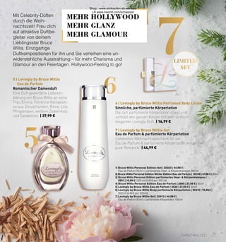 7
5
6
5 I Lovingly by Bruce Willis
Eau de Parfum
7 I Lovingly by Bruce Willis-Set
6 I Lovingly by Bruce Willis Perfumed Body Lotion
LIMITED
SET
Mit Celebrity-Düften
durch die Weih-
nachtszeit! Freu dich
auf attraktive Duftbe-
gleiter von deinem
Lieblingsstar Bruce
Willis. Einzigartige
Duftkompositionen für Ihn und Sie verleihen eine un-
widerstehliche Ausstrahlung – für mehr Charisma und
Glamour an den Feiertagen. Hollywood-Feeling to go!
1| Bruce Willis Personal Edition-Set | 30500 | 44,99 € |
Eau de Parfum 50 ml + parfümiertes Haar-  Körpershampoo 200 ml
2| Bruce Willis Personal Edition Winter Edition Eau de Parfum | 30146 | 37,99 € | 50 ml
3| Bruce Willis Personal Edition parfümiertes Haar-  Körpershampoo |
2951 | 16,99 € | 200 ml (8,49 € pro 100 ml)
4| Bruce Willis Personal Edition Eau de Parfum | 2950 | 37,99 € | 50 ml
5| Lovingly by Bruce Willis Eau de Parfum | 3630 | 37,99 € | 50 ml
6| Lovingly by Bruce Willis Body parfümierte Körperlotion | 30410 | 16,99 € |
200 ml (9,49 € pro 100 ml)
7| Lovingly by Bruce Willis-Set | 30413 | 44,99 € |
Eau de Parfum 50 ml + parfümierte Körperlotion 100 ml
MEHR HOLLYWOOD
MEHR GLANZ
MEHR GLAMOUR
Romantischer Damenduft
Eine Duft gewordene Liebeser-
klärung von Bruce Willis an seine
Frau Emma. Feminine Kompositi-
on aus Zitrusfrüchten, Birne, Lilie,
Pfingstrosen, weißem Zedernholz
und Sandelholz. | 37,99 €
Sinnliche, parfümierte Körperlotion
Die zart parfümierte Körperlotion pflegt und
umhüllt den ganzen Körper mit dem sinnlich-
eleganten Lovingly-Duft. | 16,99 €
Eau de Parfum  parfümierte Körperlotion
Liebevolles Weihnachtsgeschenk für sie:
Eau de Parfum  parfümierte Körperlotion versprühen
pure Romantik! | 44,99 €
27
CHRISTMAS 2021
Shop : www.eimkaufen-ab-werk.de
LR www.lrworld.com/schweizer
 