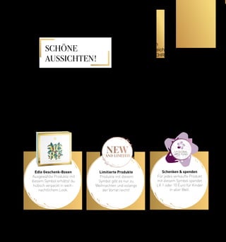 new
AND LIMITED
Dieses Jahr brauchen
wir Weihnachten vielleicht
noch ein bisschen MEHR
als sonst.
Denn 2021 war eine emotionale Achterbahnfahrt. Nun gilt es, das
alte Jahr zu verabschieden, um ein neues willkommen zu heißen.
Freut euch auf mehr Nähe, mehr Lebensfreude und mehr glück-
liche Momente mit euren Liebsten! Genießt die schönste Zeit des
Jahres mit unseren wunderbaren Geschenkideen für mehr
Schönheit & mehr Gesundheit – freut euch auf
MORE FOR YOUR CHRISTMAS!
Edle Geschenk-Boxen
Ausgewählte Produkte mit
diesem Symbol erhältst du
hübsch verpackt in weih-
nachtlichem Look.
Limitierte Produkte
Produkte mit diesem
Symbol gibt es nur zu
Weihnachten und solange
der Vorrat reicht!
Schenken & spenden
Für jedes verkaufte Produkt
mit diesem Symbol spendet
LR 1 oder 10 Euro für Kinder
in aller Welt.
SCHÖNE
AUSSICHTEN!
3
CHRISTMAS 2021
Shop : www.eimkaufen-ab-werk.de
LR www.lrworld.com/schweizer
 