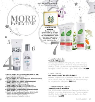 5
6
4
7
MORE
FAMILY TIME
1 I Aloe Vera Kids-Set
4 I Hand Care-Set
7 I Aloe Vera Special Care Box
1 €
1| LR ALOE VIA Aloe Vera Kinderpflege-Set | 20330 | 14,49 € |
3 in1 Duschgel, Shampoo  Spülung (250 ml) +
Magisch glitzerndes Zahngel (50 ml)
2| LR ALOE VIA Aloe Vera Kids 3in1 Duschgel, Shampoo  Spülung
20328 | 10,89 € | 250 ml | (4,36 € pro 100 ml)
3| LR ALOE VIA Aloe Vera Magisch glitzerndes Zahngel
20329 | 5,29 € | 50 ml | (10,58 € pro 100 ml)
4| LR MICROSILVER PLUS Handpflege-Set
25068 | 27,99 € | Handcreme (75 ml) + Handgel (75 ml)
5| LR MICROSILVER PLUS Regenerierende Handcreme
25065 | 18,49 € | 75 ml | (24,65 € pro 100 ml)
6| LR MICROSILVER PLUS Hygienisch reinigendes Handgel
25051 | 16,49 € | 75 ml | (21,99 € pro 100 ml)
7| LR ALOE VIA Aloe Vera Spezial-Pflege-Box | 20796 | 41,49 € |
	 Aloe Vera Feuchtigkeitsspendendes Gelkonzentrat (100 ml) +
	 Aloe Vera Schnelles Notfallspray (150 ml) +
	 Aloe Vera Schützende Propolis Creme (100 ml)
Aloe Vera
Special Care Box
Die SOS-Pflege für die ganze
Familie bietet schnelle Hilfe
bei kleinen Malheuren an den
Feiertagen. Regeneration,
Feuchtigkeit  Schutz in
einer praktischen Box.
GESCHENK-SET
Tierischer Pflegespaß
Damit wird das tägliche Pflegeritual für Kinder zum wit-
zig-spritzigen Erlebnis! Schonende Milchzahn-Reinigung
mit mild-süßem Geschmack und Glitzereffekt und sanfte
Reinigung für Haut und Haar – ganz ohne Ziepen! | 14,49 €
Das Power-Duo mit MICROSILVER BGTM
Perfekte Unterstützung in der kalten Jahreszeit! Das Hand-
gel schützt vor Viren und Bakterien, die Handcreme sorgt
für ein gepflegtes Hautgefühl. | 27,99 €
Spezial-Pflege für alle Fälle
Drei SOS-Produkte regenerieren, pflegen und schützen die
Haut mit hohen Aloe Vera-Anteilen und Pflanzenextrakten.
Ideal für Groß und Klein bei Spiel und Spaß in den Weih-
nachtsferien. | 41,49 €
41
CHRISTMAS 2021
Shop : www.eimkaufen-ab-werk.de
LR www.lrworld.com/schweizer
 