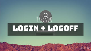 Disciplina:
fazendo
login + logoff
 